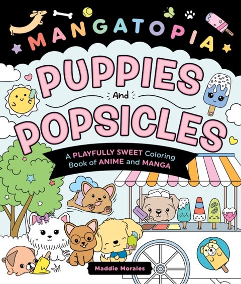 Mangatopia Puppies and Popsicles - A Playfully Sweet Coloring Book of Anime and Manga