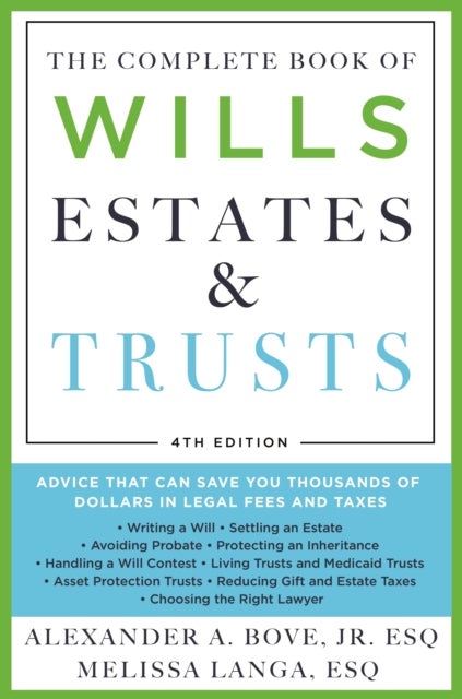 The Complete Book of Wills, Estates & Trusts (4th Edition) - Advice That Can Save You Thousands of Dollars in Legal Fees and Taxes