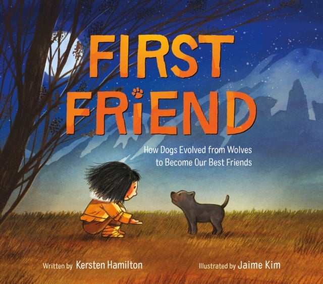 First Friend - How Dogs Evolved from Wolves to Become Our Best Friends