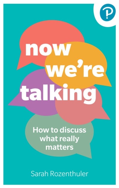 Now We're Talking: How to discuss what really matters - How to discuss what really matters