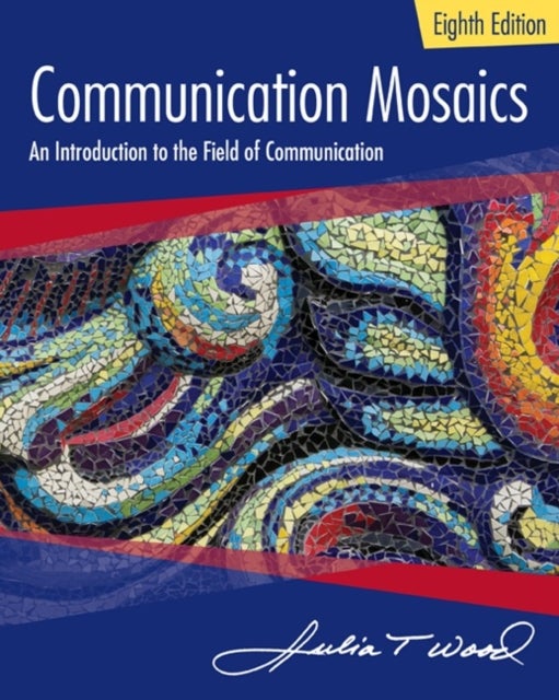 Communication Mosaics - An Introduction to the Field of Communication