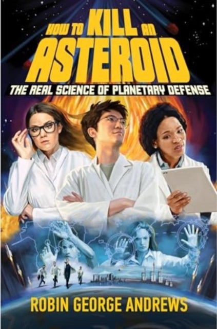 How to Kill an Asteroid – The Real Science of Planetary Defense - The Real Science of Planetary Defense
