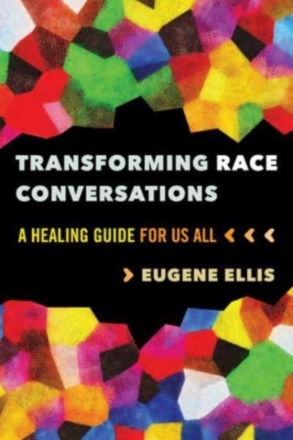 Transforming Race Conversations – A Healing Guide for Us All - A Healing Guide for Us All