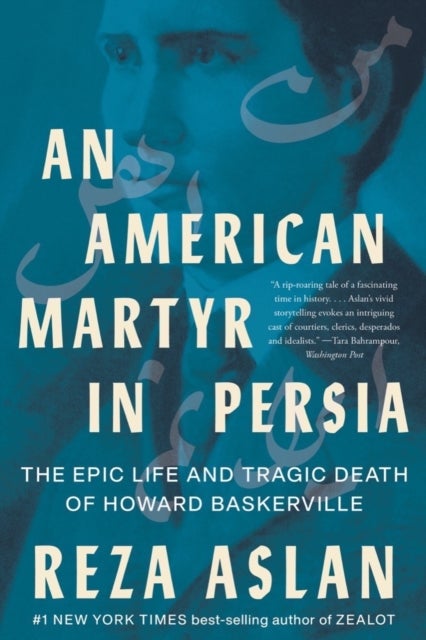 An American Martyr in Persia – The Epic Life and Tragic Death of Howard Baskerville - The Epic Life and Tragic Death of Howard Baskerville