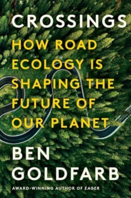 Crossings - How Road Ecology Is Shaping the Future of Our Planet