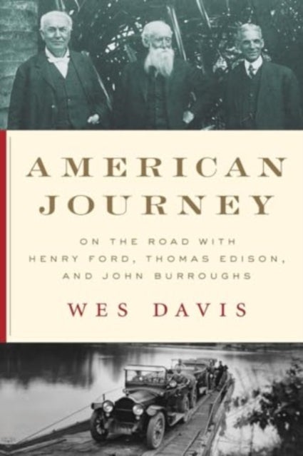 American Journey – On the Road with Henry Ford, Thomas Edison, and John Burroughs - On the Road with Henry Ford, Thomas Edison, and John Burroughs