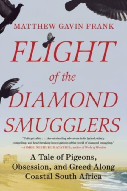 Flight of the Diamond Smugglers – A Tale of Pigeons, Obsession, and Greed Along Coastal South Africa - A Tale of Pigeons, Obsession, and Greed Along Coastal South Africa