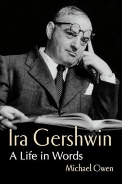 Ira Gershwin – A Life in Words - A Life in Words