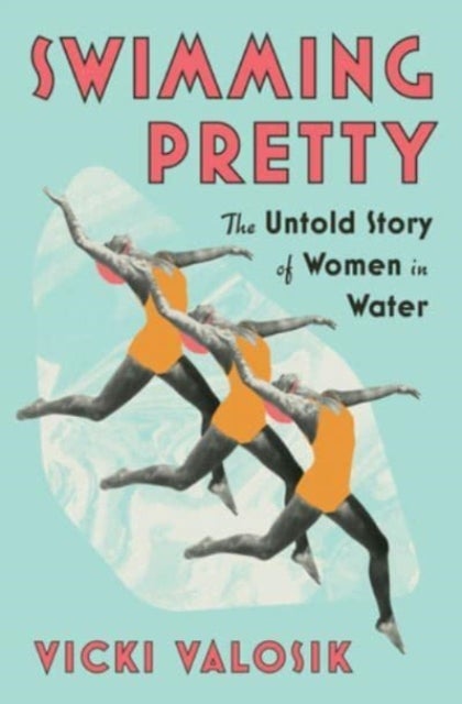 Swimming Pretty – The Untold Story of Women in Water - The Untold Story of Women in Water