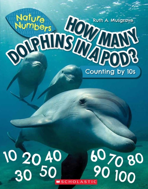 How Many Dolphins In a Pod?: Counting By 10''s (Nature Numbers)