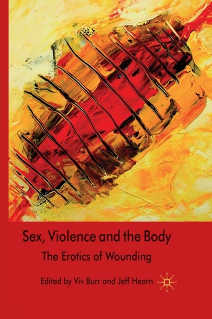 Sex, Violence and the Body - The Erotics of Wounding