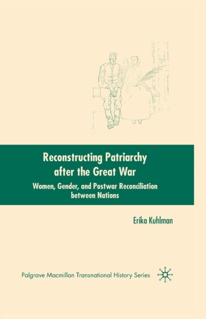 Reconstructing Patriarchy after the Great War - Women, Gender, and Postwar Reconciliation between Nations