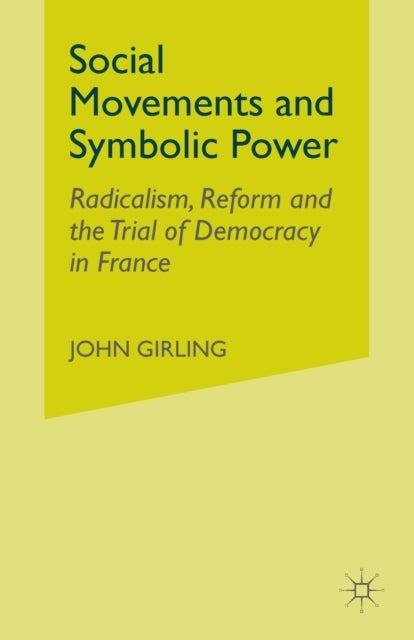 Social Movements and Symbolic Power - Radicalism, Reform and the Trial of Democracy in France