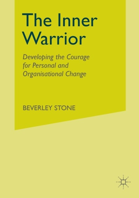 The Inner Warrior - Developing the Courage for Personal and Organisational Change