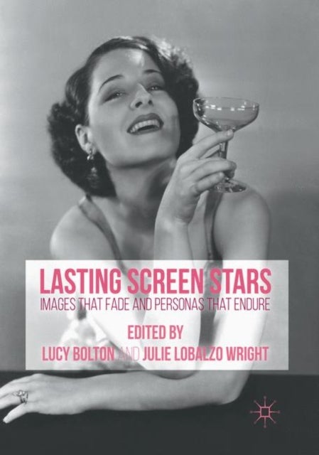 Lasting Screen Stars - Images that Fade and Personas that Endure