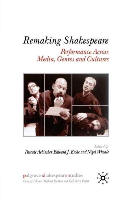 Remaking Shakespeare - Performance Across Media, Genres and Cultures