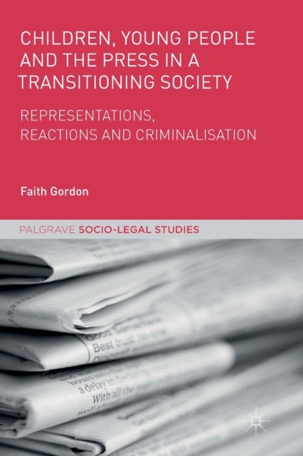 Children, Young People and the Press in a Transitioning Society - Representations, Reactions and Criminalisation