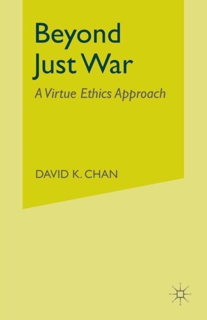 Beyond Just War - A Virtue Ethics Approach