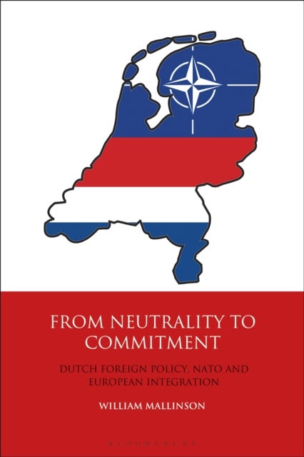 From Neutrality to Commitment - Dutch Foreign Policy, NATO and European Integration
