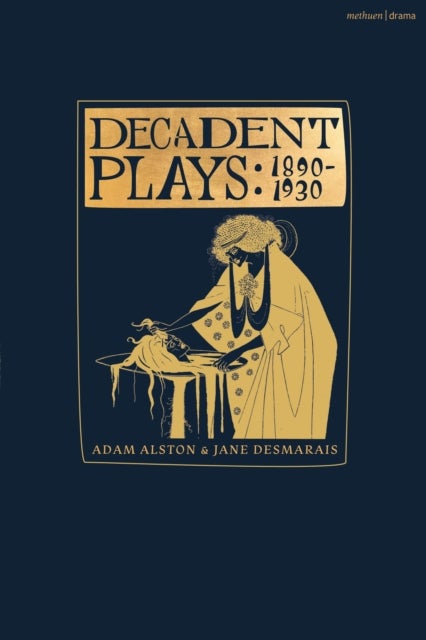 Decadent Plays: 1890–1930 - Salome; The Race of Leaves; The Orgy: A Dramatic Poem; Madame La Mort; Lilith; Ennoia: A Triptych; The Black Maskers; La Gioconda; Ardiane and Barbe Bleue or, The Useless Deliverance; Kerria Japonica; The Dove