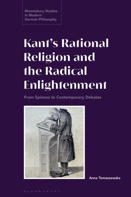 Kant’s Rational Religion and the Radical Enlightenment - From Spinoza to Contemporary Debates