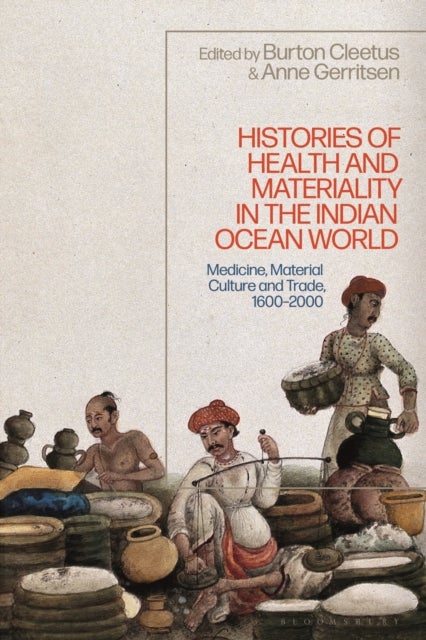 Histories of Health and Materiality in the Indian Ocean World - Medicine, Material Culture and Trade, 1600-2000