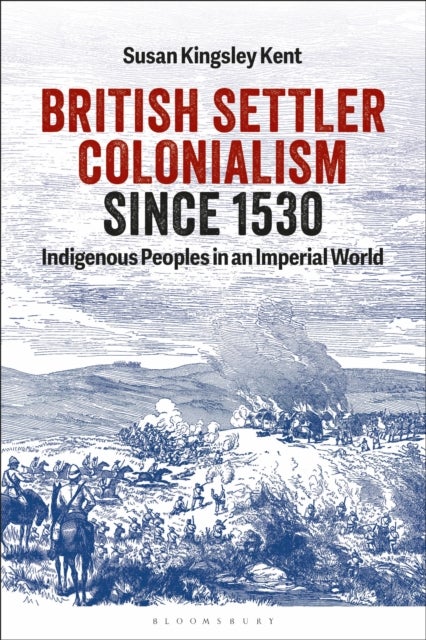 British Settler Colonialism since 1530 - Indigenous Peoples in an Imperial World