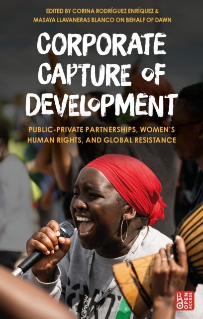 Corporate Capture of Development - Public-Private Partnerships, Women’s Human Rights, and Global Resistance