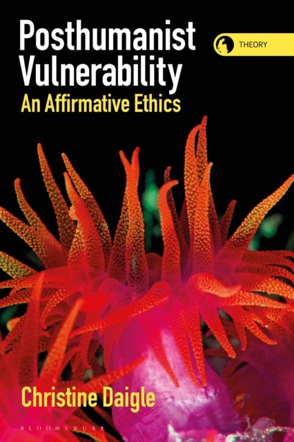 Posthumanist Vulnerability - An Affirmative Ethics