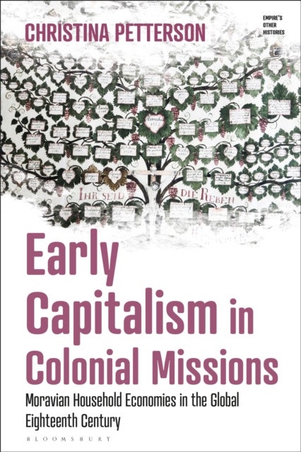 Early Capitalism in Colonial Missions - Moravian Household Economies in the Global Eighteenth Century