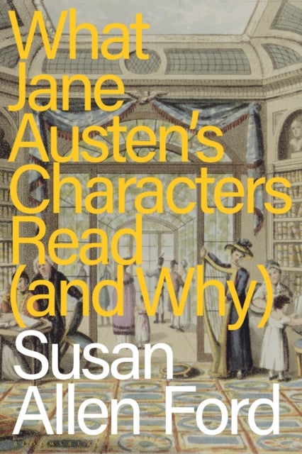 What Jane Austen''s Characters Read (and Why)