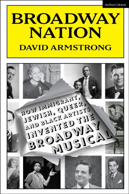 Broadway Nation - How Immigrant, Jewish, Queer, and Black Artists invented the Broadway Musical