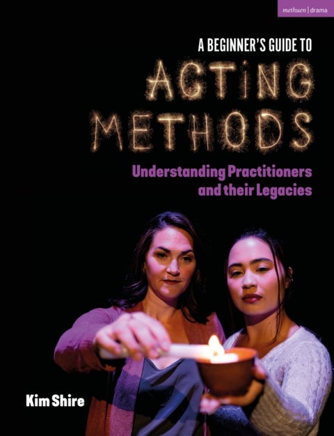 A Beginner’s Guide to Acting Methods - Understanding Practitioners and their Legacies