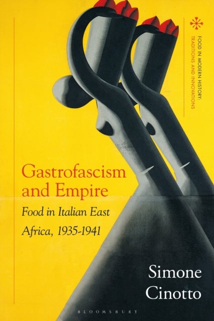 Gastrofascism and Empire - Food in Italian East Africa, 1935-1941