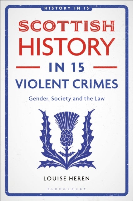 Scottish History in 15 Violent Crimes - Gender, Society and the Law