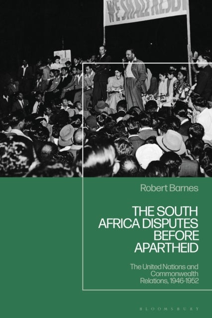 The South Africa Disputes before Apartheid - The United Nations and Commonwealth Relations, 1946-1952