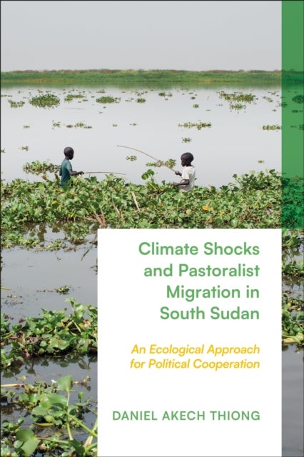 Climate Shocks and Pastoralist Migration in South Sudan - An Ecological Approach for Political Cooperation