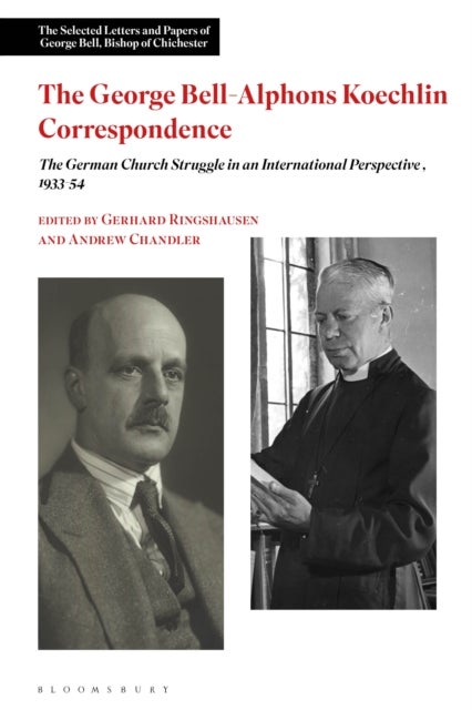 The George Bell-Alphons Koechlin Correspondence - The German Church Struggle in an International Perspective, 1933-1954
