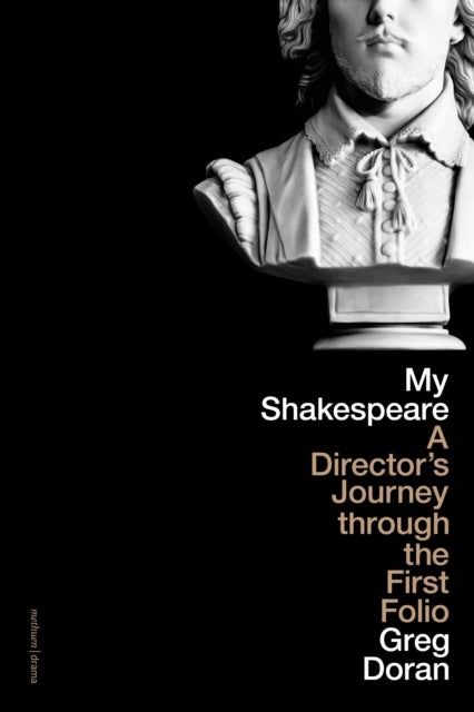 My Shakespeare - A Director’s Journey through the First Folio