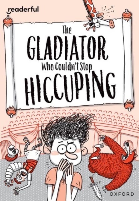 Readerful Rise: Oxford Reading Level 11: The Gladiator Who Couldn''t Stop Hiccuping
