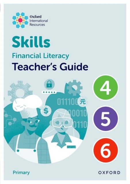 Oxford International Skills: Financial Literacy: Teacher''s Guide 4-6
