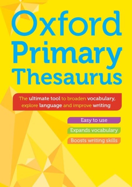 Oxford Primary Thesaurus - English thesaurus for children age 8+ (KS2) - Expand vocabulary and improve creative writing