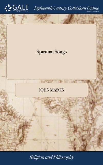 Spiritual Songs - Or, Songs of Praise With Penitential Cries to Almighty God Upon Several Occasions. Together With the Song of Songs, ... First Turn'd, Then Paraphras'd in English Verse The Eleventh Edition Corrected