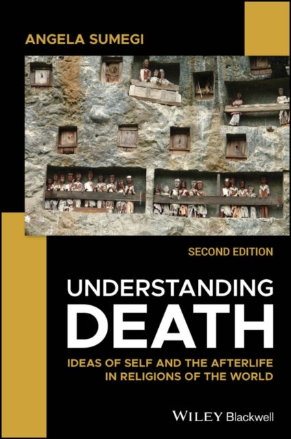 Understanding Death – Ideas of Self and the Afterlife in Religions of the World, 2nd Edition - Ideas of Self and the Afterlife in Religions of the World