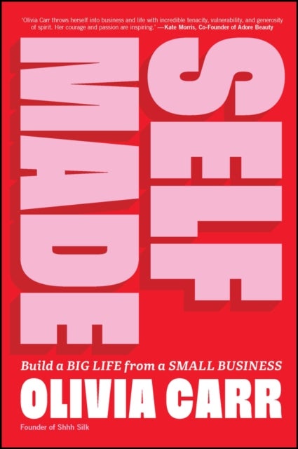 Self–Made – Build a Big Life from a Small Business - Build a Big Life from a Small Business