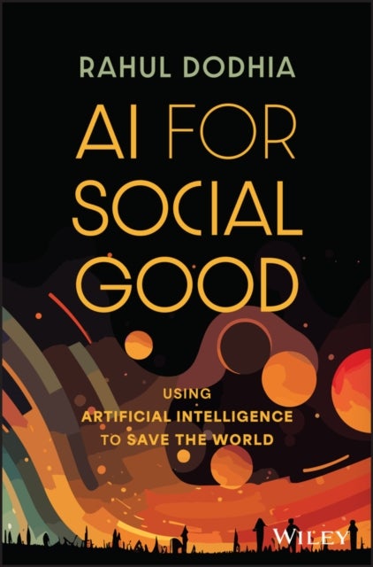 AI for Social Good – Using Artificial Intelligence  to Save the World - Using Artificial Intelligence to Save the World