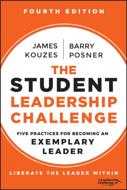 The Student Leadership Challenge – Five Practices for Becoming an Exemplary Leader, 4th Edition - Five Practices for Becoming an Exemplary Leader