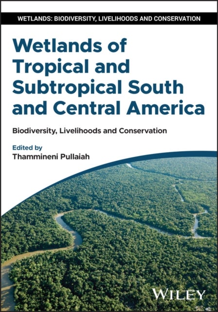 Wetlands of Tropical and Subtropical South and Central America - Biodiversity, Livelihoods and Conservation