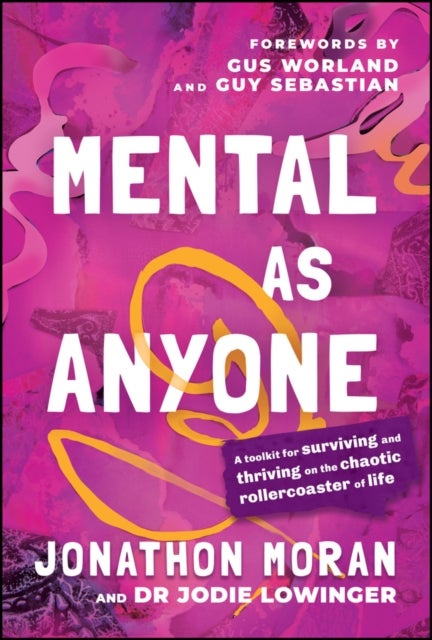 Mental As Anyone – A Toolkit for Surviving and Thriving on the Chaotic Rollercoaster of Life - A Toolkit for Surviving and Thriving on the Chaotic Rollercoaster of Life