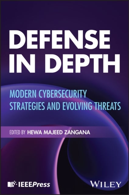 Defense in Depth - Modern Cybersecurity Strategies and Evolving Threats